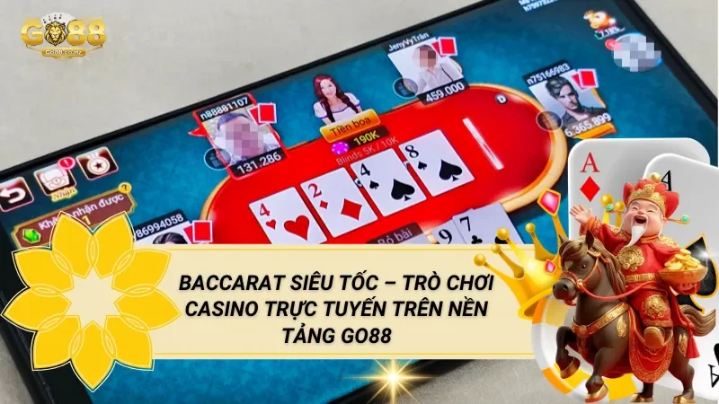 Baccarat Siêu Tốc – Trò Chơi Casino Trực Tuyến Trên Nền Tảng Go88