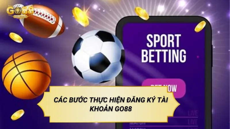 Các Bước Thực Hiện Đăng Ký Tài Khoản Go88
