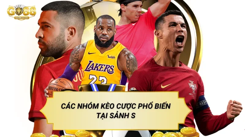Các Nhóm Kèo Cược Phổ Biến Tại Sảnh S Thể Thao