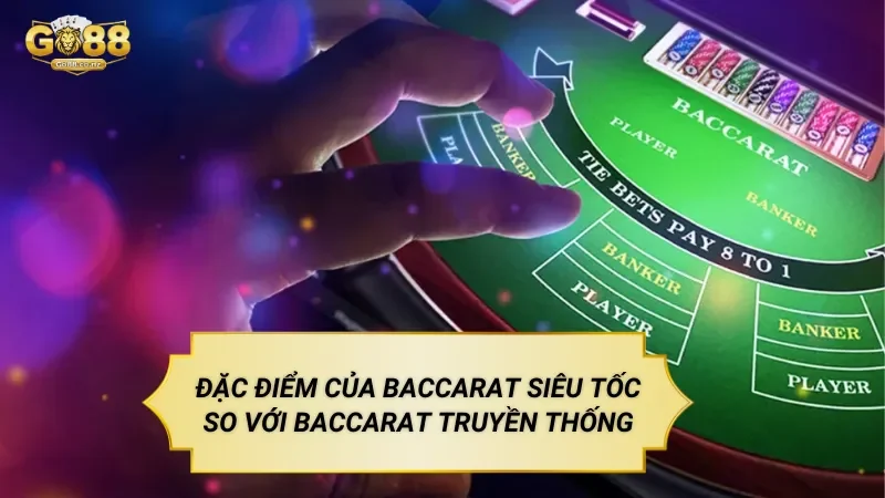Đặc điểm của baccarat siêu tốc so với baccarat truyền thống