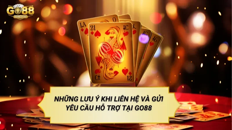 Những Lưu Ý Khi Liên Hệ Và Gửi Yêu Cầu Hỗ Trợ Tại Go88