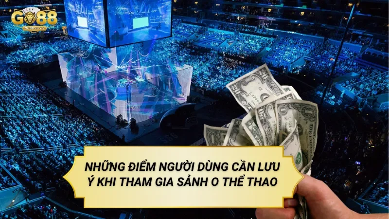 Những Điểm Người Dùng Cần Lưu Ý Khi Tham Gia Sảnh O Thể Thao