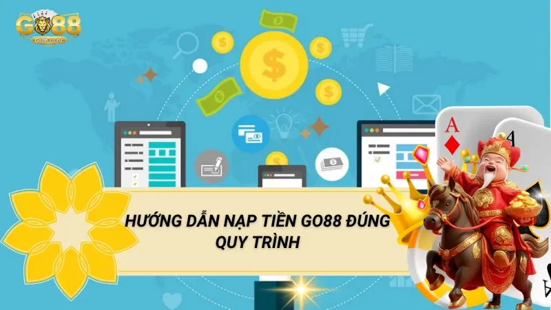 Hướng Dẫn Nạp Tiền Go88 Đúng Quy Trình