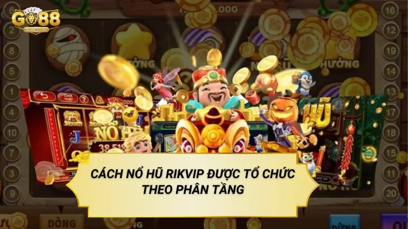 Cách Nổ Hũ Sảnh Rikvip Được Tổ Chức Theo Phân Tầng