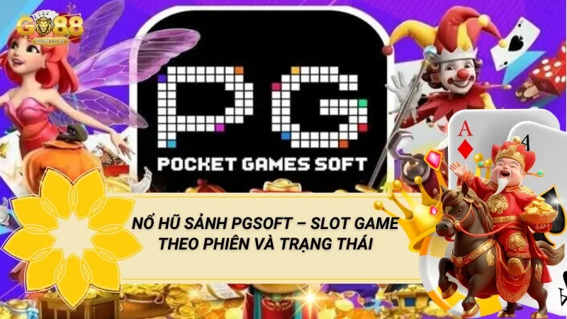 Nổ Hũ Sảnh PGsoft – Slot Game Theo Phiên Và Trạng Thái