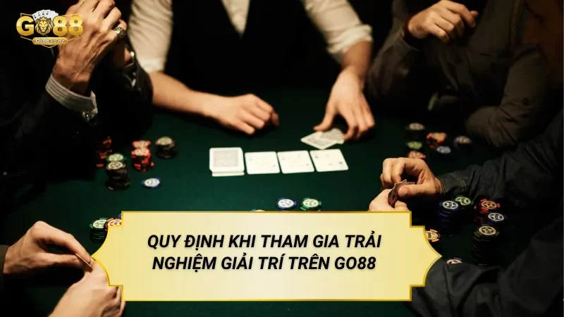 Quy Định Khi Tham Gia Trải Nghiệm Giải Trí Trên Go88