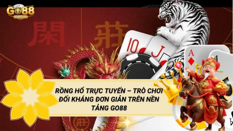 Rồng Hổ Trực Tuyến – Trò Chơi Đối Kháng Đơn Giản Trên Nền Tảng Go88