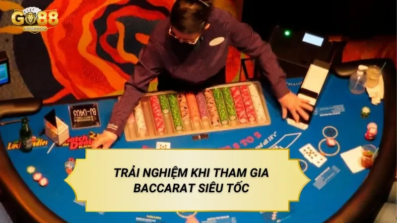 Trải Nghiệm Khi Tham Gia Baccarat Siêu Tốc