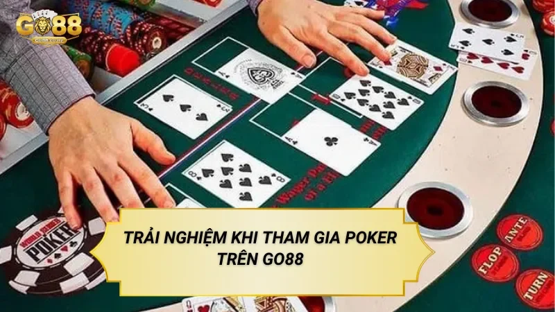 Trải Nghiệm Khi Tham Gia Poker Trên Go88