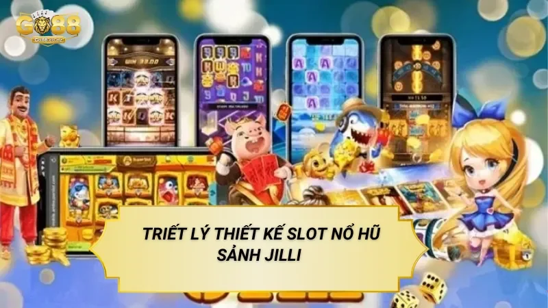Triết Lý Thiết Kế Slot Nổ Hũ Sảnh Jilli